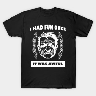 I Had Fun Once - It Was Awful T-Shirt